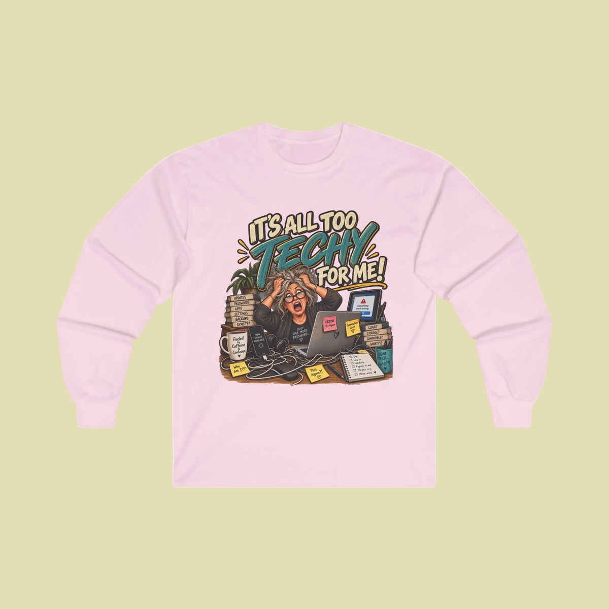 Women's Long Sleeve Tee - 'It's All Too Techy for Me!'